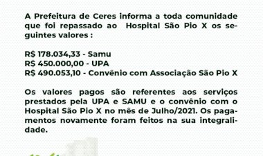 A Prefeitura de Ceres informa a toda comunidade que foi repassado ao  Hospital São Pio X os seguintes valores