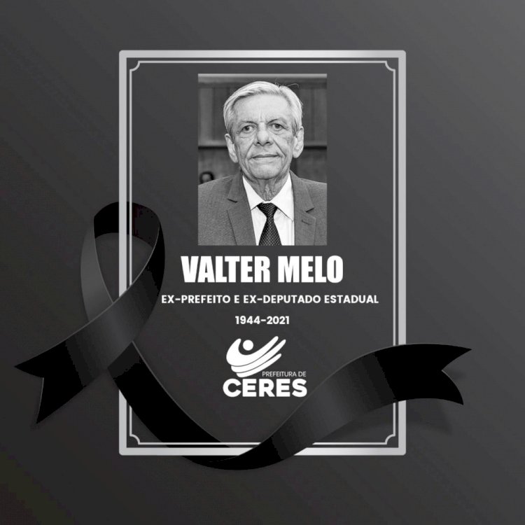 Falecimento do Ex-prefeito de Ceres Valter Melo – 28/06/2021