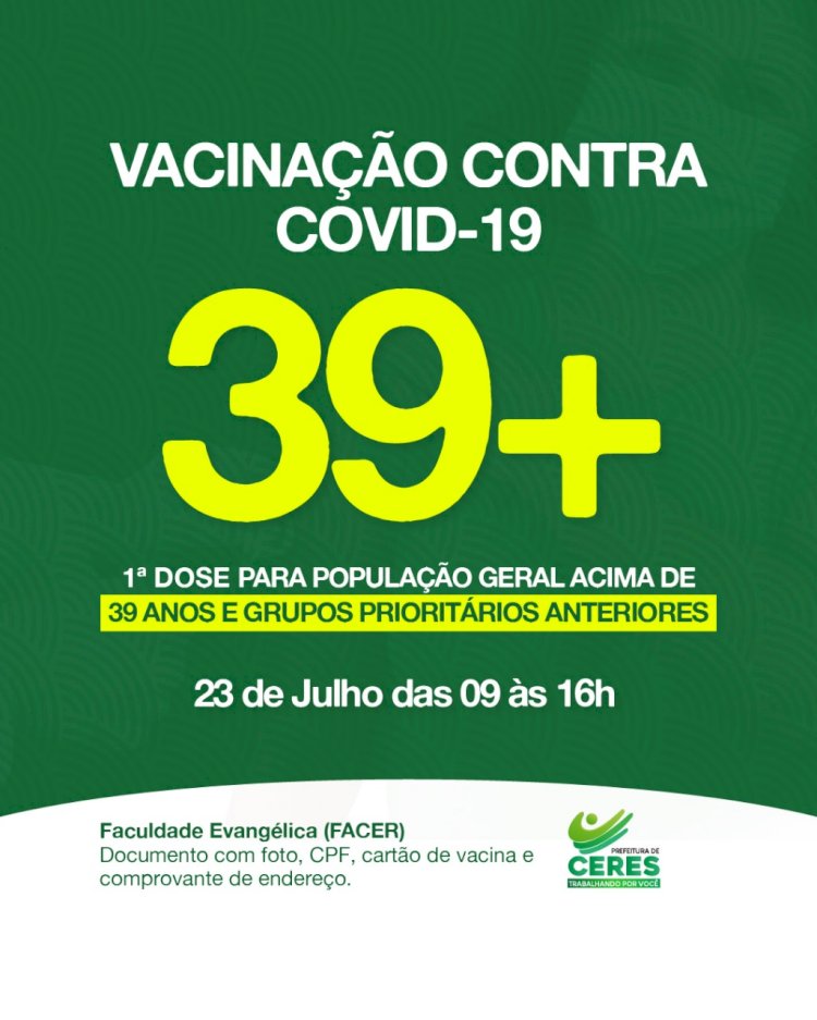 Prefeitura de Ceres comunicação da primeira dose da vacinação contra covid 19 população geral a partir de 39 anos local FACER