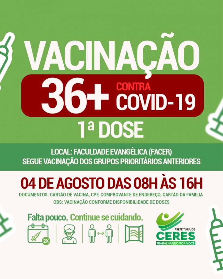 Prefeitura de Ceres comunicação vacinação contra a covid 19 de 36+ dia 04 de agosto das 08 hrs as 16 hrs Local FACERES