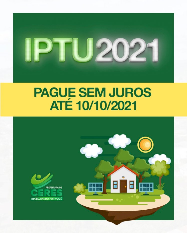 A Prefeitura de Ceres comunica que os boletos de IPTU 2021 já foram entregues nas residências e podem ser pagos sem juros até o próximo dia 10 de outubro