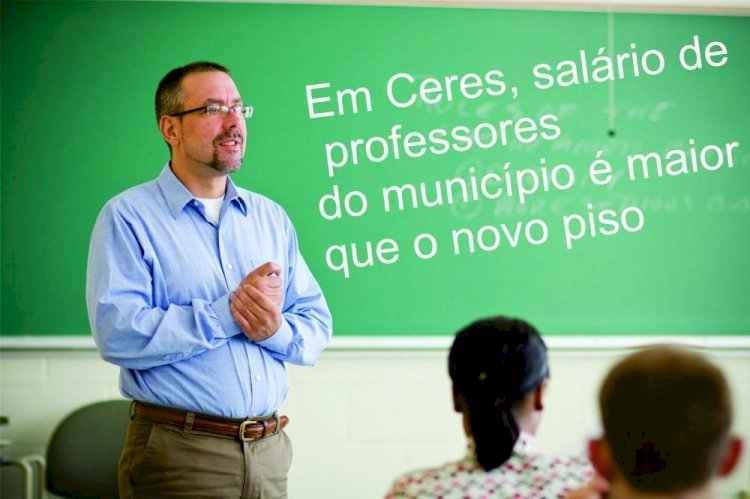 Em Ceres, salário de professores do município é maior que o novo piso