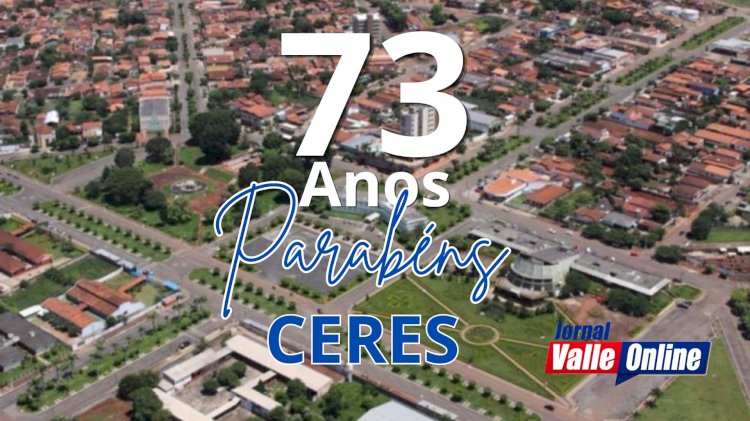 Equipe do Jornal Valle Online parabeniza Ceres pelos seus 73 anos de emancipação política